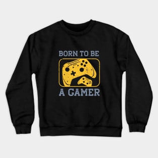 Born to be a gamer Crewneck Sweatshirt